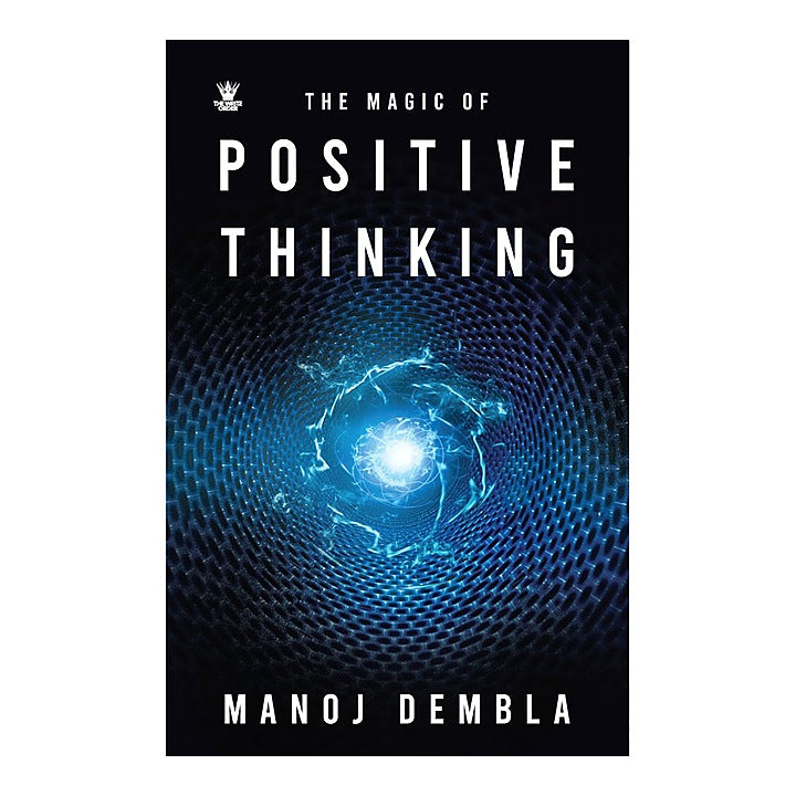 The Magic Of Positive Thinking By Manoj Dembla | Self-Help