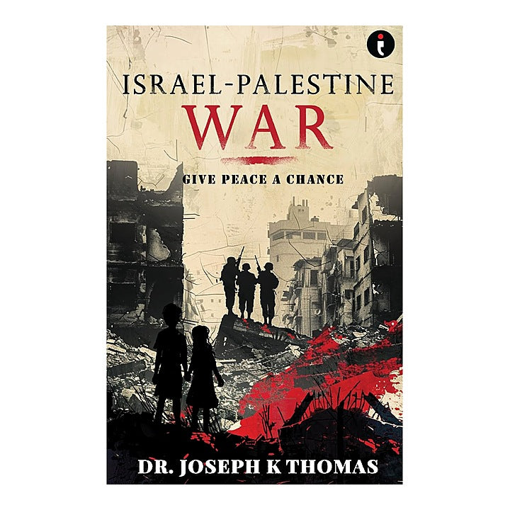 Israel-Palestine War Give Peace A Chance By Dr. Joseph K Thomas | Non-Fiction Book
