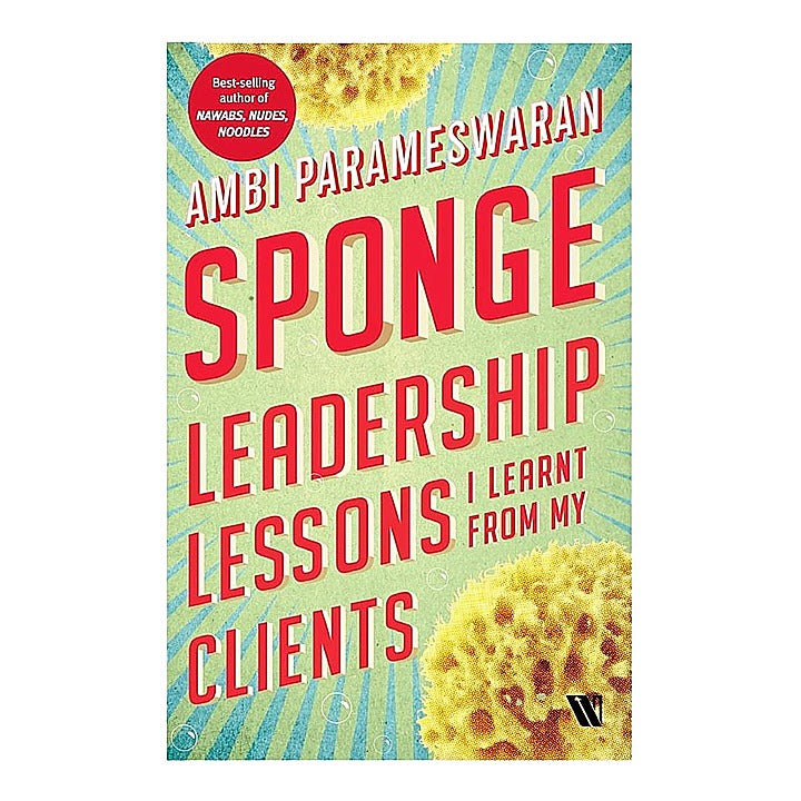 Sponge Leadership Lessons I Learnt From My Clients By Ambi Parameswaran | Westland | Non-Fiction | Business & Economics